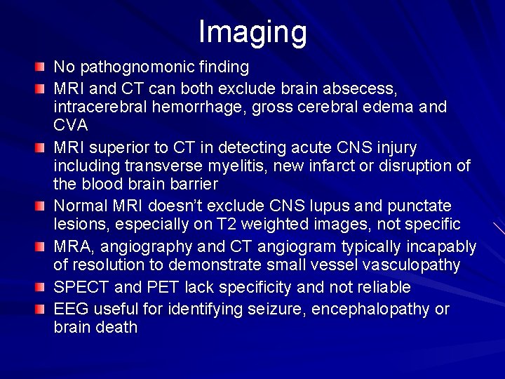 Imaging No pathognomonic finding MRI and CT can both exclude brain absecess, intracerebral hemorrhage,
