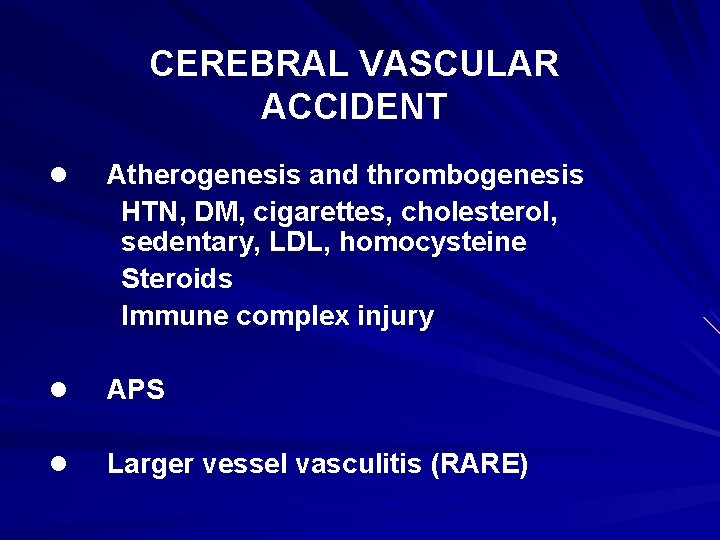 CEREBRAL VASCULAR ACCIDENT l Atherogenesis and thrombogenesis HTN, DM, cigarettes, cholesterol, sedentary, LDL, homocysteine