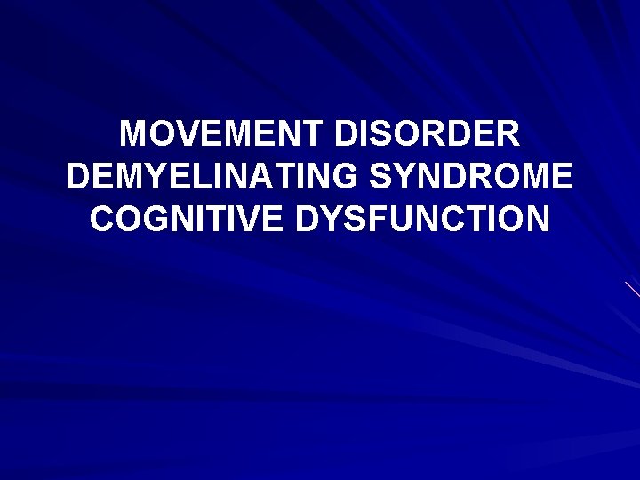 MOVEMENT DISORDER DEMYELINATING SYNDROME COGNITIVE DYSFUNCTION 