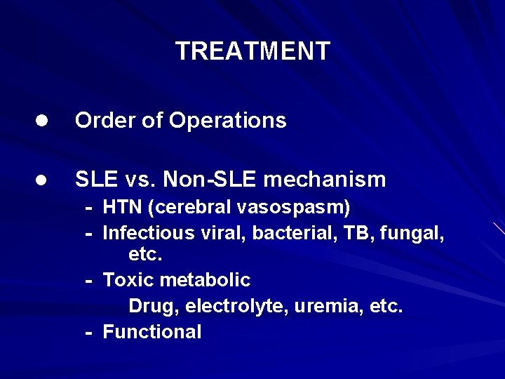 TREATMENT l Order of Operations l SLE vs. Non-SLE mechanism - HTN (cerebral vasospasm)