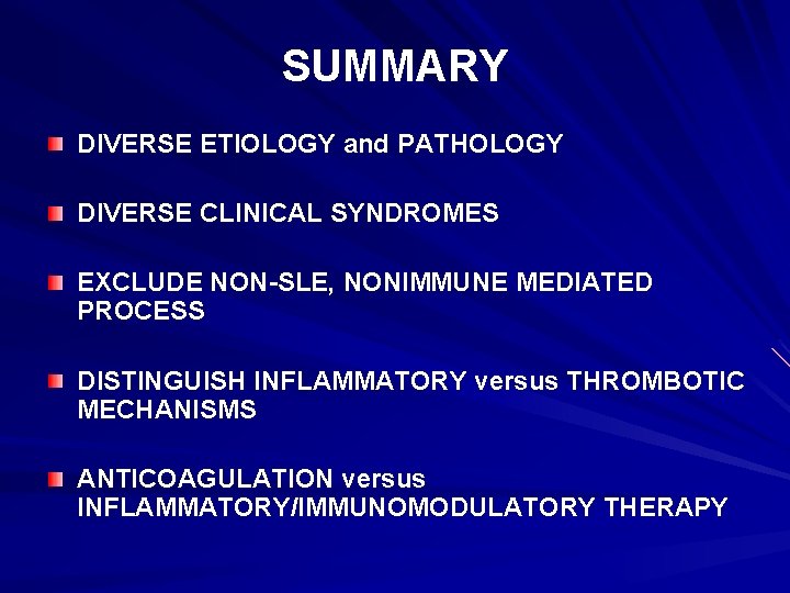 SUMMARY DIVERSE ETIOLOGY and PATHOLOGY DIVERSE CLINICAL SYNDROMES EXCLUDE NON-SLE, NONIMMUNE MEDIATED PROCESS DISTINGUISH