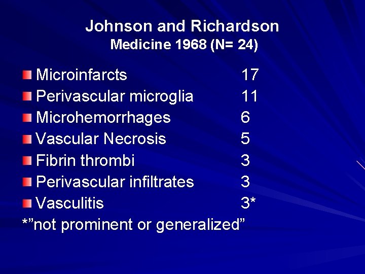 Johnson and Richardson Medicine 1968 (N= 24) Microinfarcts 17 Perivascular microglia 11 Microhemorrhages 6