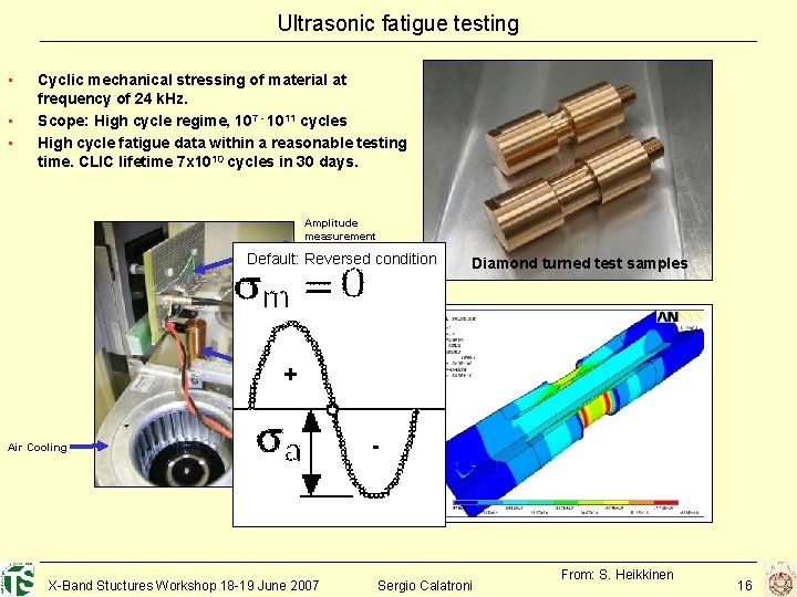 Ultrasonic fatigue testing • • • Cyclic mechanical stressing of material at frequency of