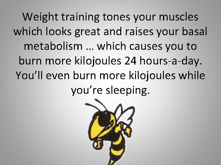 Weight training tones your muscles which looks great and raises your basal metabolism …