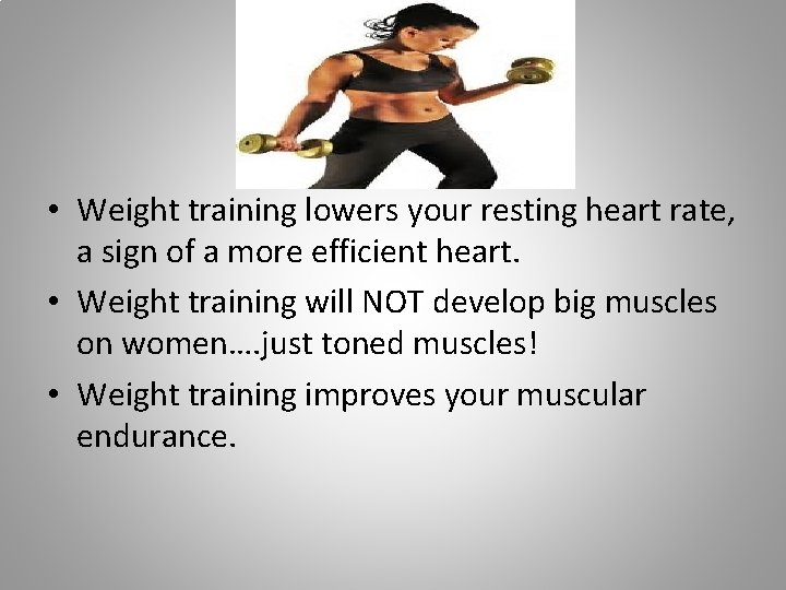  • Weight training lowers your resting heart rate, a sign of a more