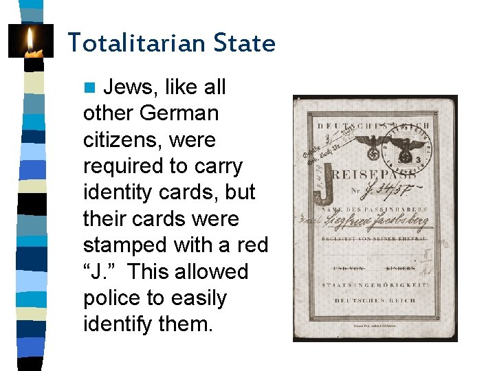 Totalitarian State Jews, like all other German citizens, were required to carry identity cards,