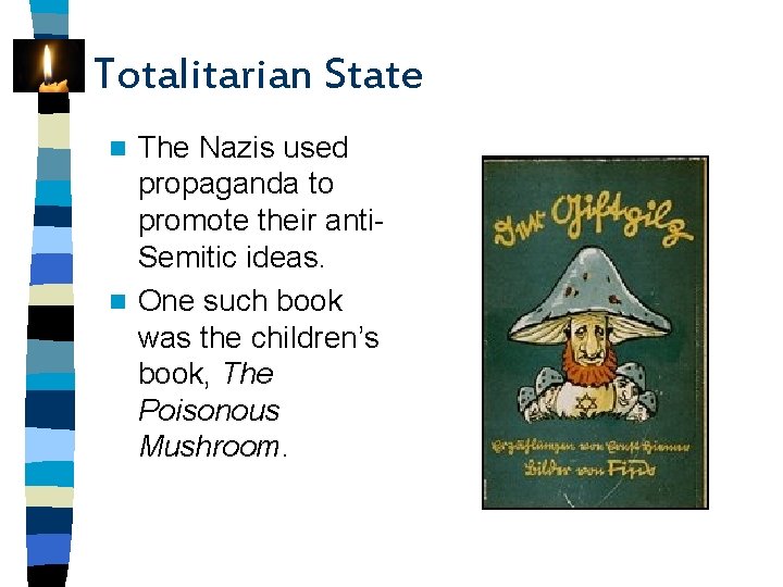 Totalitarian State The Nazis used propaganda to promote their anti. Semitic ideas. n One