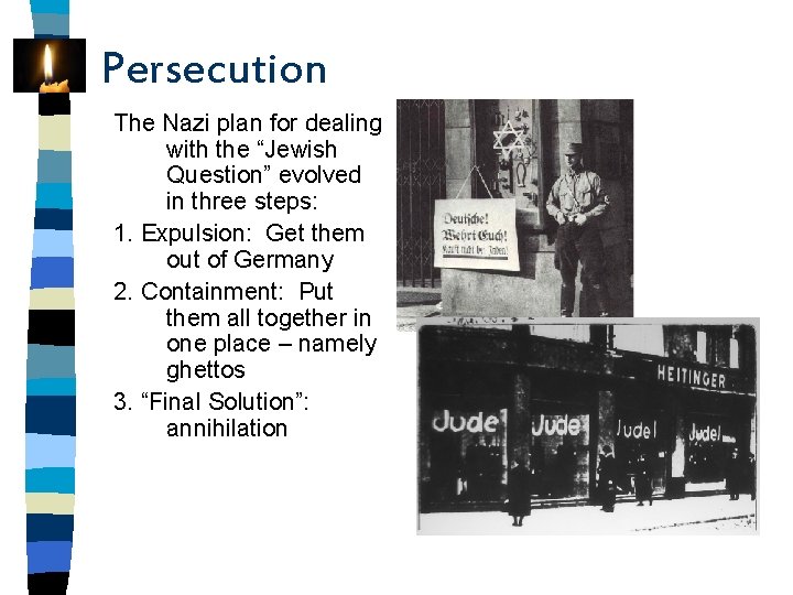 Persecution The Nazi plan for dealing with the “Jewish Question” evolved in three steps: