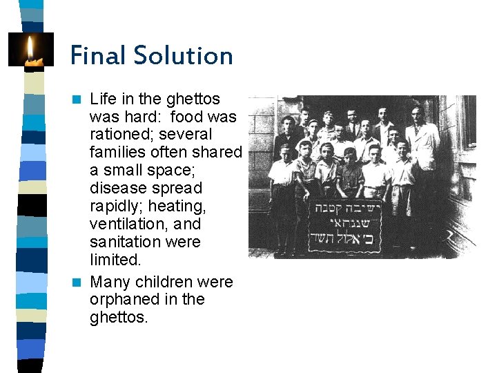 Final Solution Life in the ghettos was hard: food was rationed; several families often