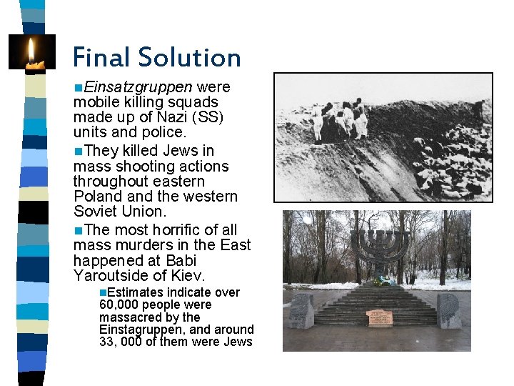 Final Solution n. Einsatzgruppen were mobile killing squads made up of Nazi (SS) units