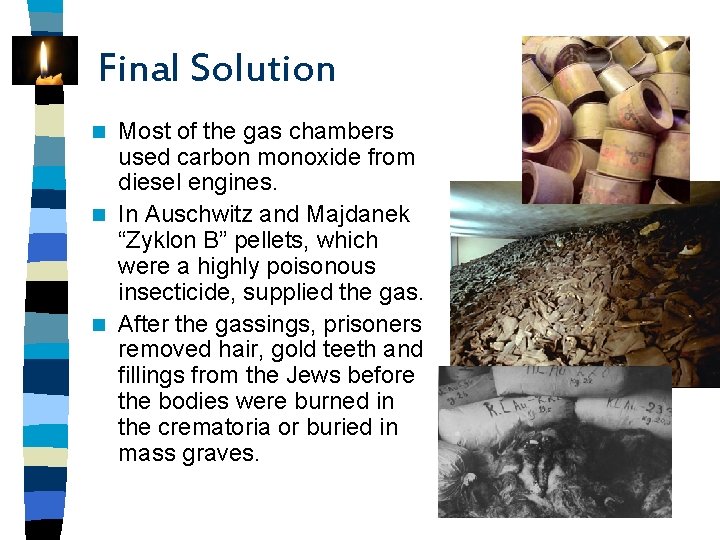 Final Solution Most of the gas chambers used carbon monoxide from diesel engines. n