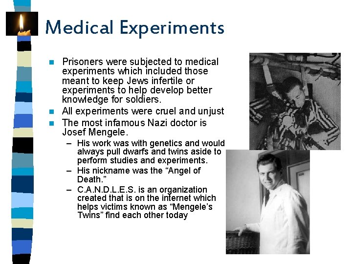 Medical Experiments Prisoners were subjected to medical experiments which included those meant to keep