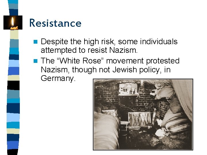 Resistance Despite the high risk, some individuals attempted to resist Nazism. n The “White