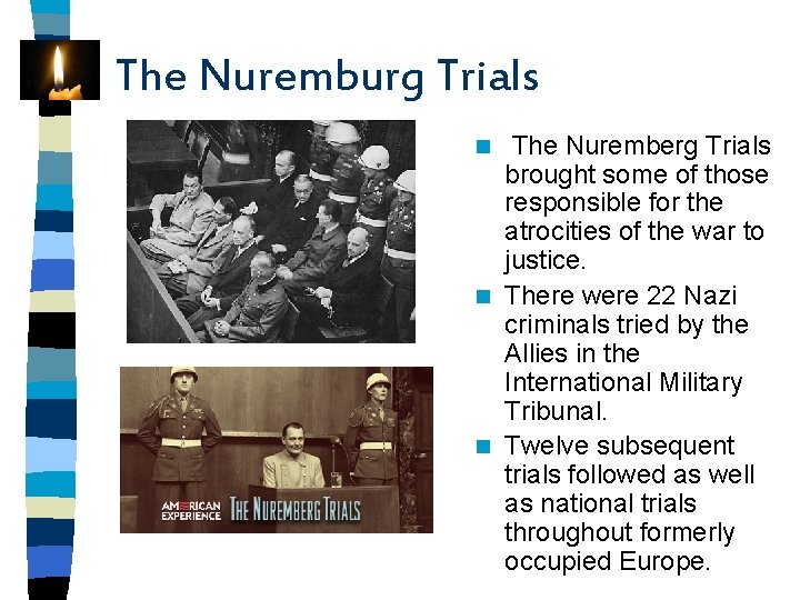 The Nuremburg Trials The Nuremberg Trials brought some of those responsible for the atrocities