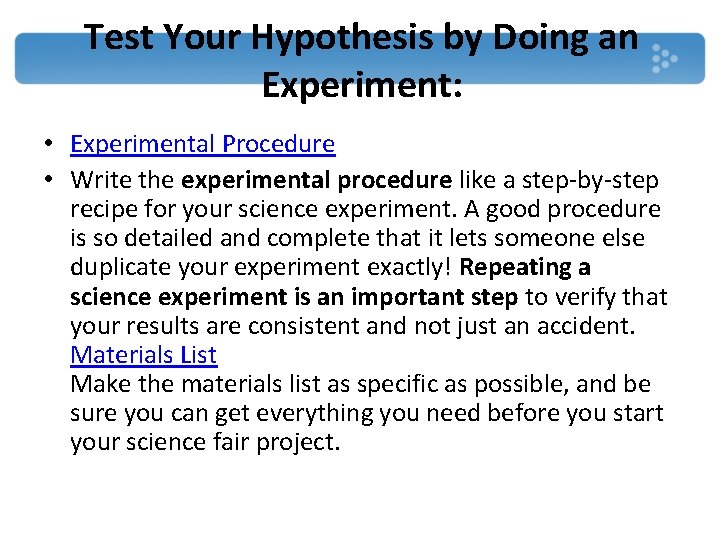 Test Your Hypothesis by Doing an Experiment: • Experimental Procedure • Write the experimental