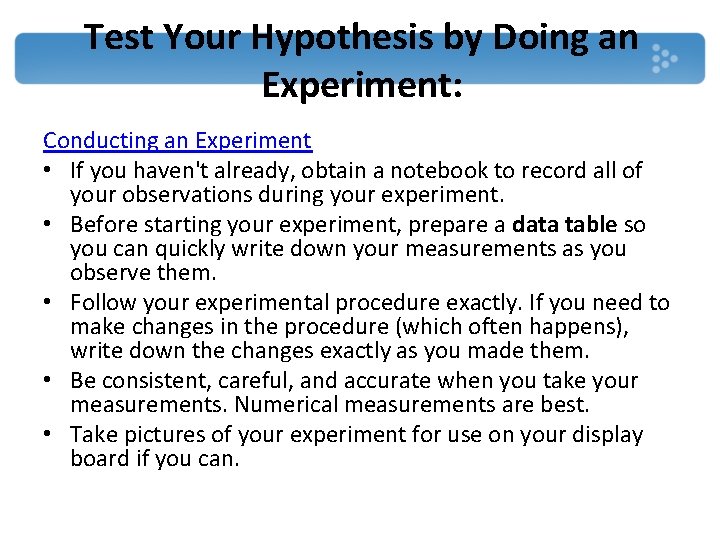 Test Your Hypothesis by Doing an Experiment: Conducting an Experiment • If you haven't