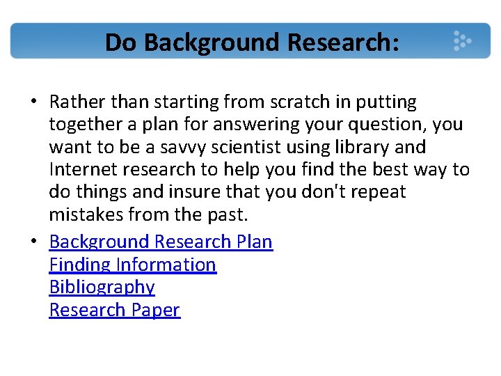 Do Background Research: • Rather than starting from scratch in putting together a plan