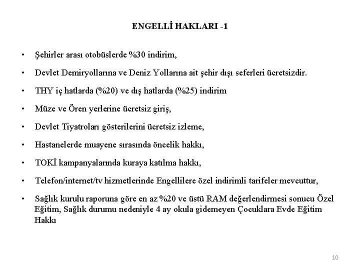 ENGELLİ HAKLARI -1 • Şehirler arası otobüslerde %30 indirim, • Devlet Demiryollarına ve Deniz