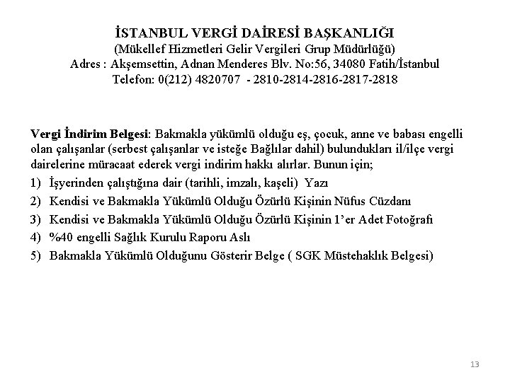 İSTANBUL VERGİ DAİRESİ BAŞKANLIĞI (Mükellef Hizmetleri Gelir Vergileri Grup Müdürlüğü) Adres : Akşemsettin, Adnan