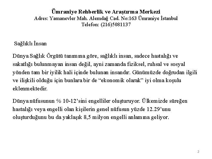 Ümraniye Rehberlik ve Araştırma Merkezi Adres: Yamanevler Mah. Alemdağ Cad. No: 163 Ümraniye İstanbul