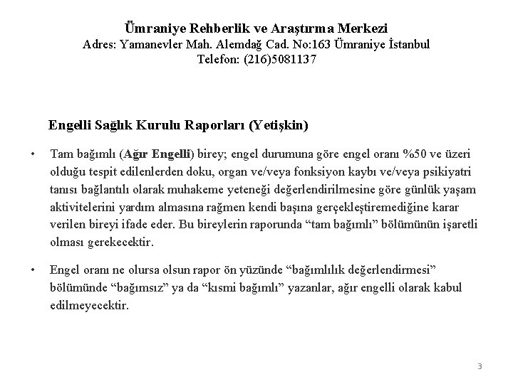 Ümraniye Rehberlik ve Araştırma Merkezi Adres: Yamanevler Mah. Alemdağ Cad. No: 163 Ümraniye İstanbul