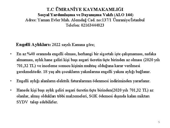 T. C ÜMRANİYE KAYMAKAMLIĞI Sosyal Yardımlaşma ve Dayanışma Vakfı (ALO 144) Adres: Yaman Evler