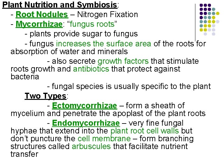 Plant Nutrition and Symbiosis: - Root Nodules – Nitrogen Fixation - Mycorrhizae: “fungus roots”