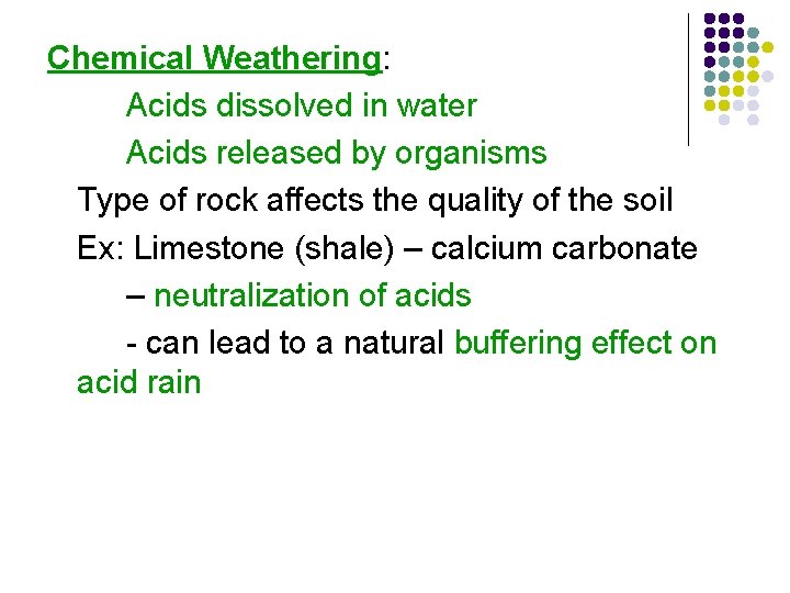 Chemical Weathering: Acids dissolved in water Acids released by organisms Type of rock affects