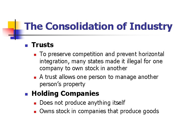 The Consolidation of Industry n Trusts n n n To preserve competition and prevent
