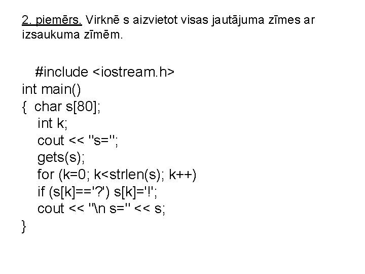 2. piemērs. Virknē s aizvietot visas jautājuma zīmes ar izsaukuma zīmēm. #include <iostream. h>