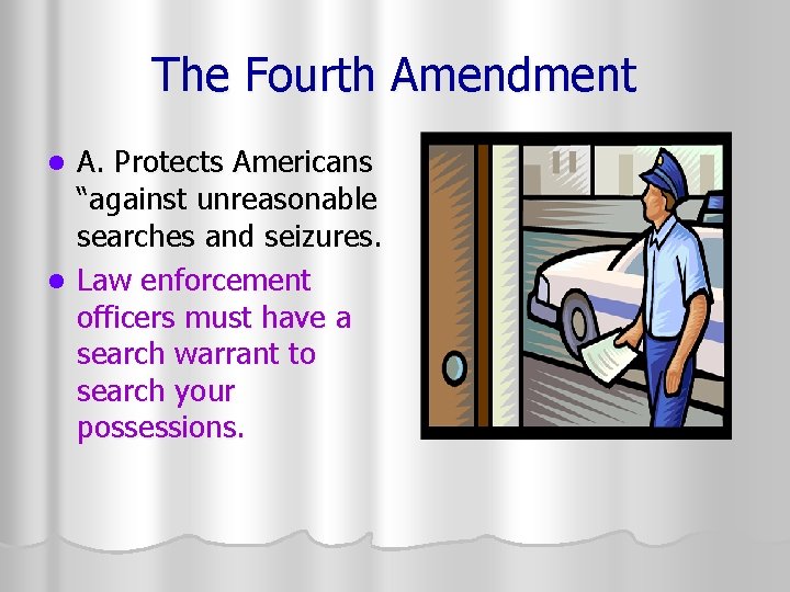 The Fourth Amendment A. Protects Americans “against unreasonable searches and seizures. l Law enforcement