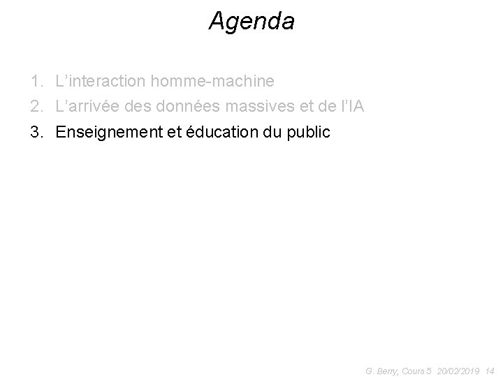 Agenda 1. L’interaction homme-machine 2. L’arrivée des données massives et de l’IA 3. Enseignement