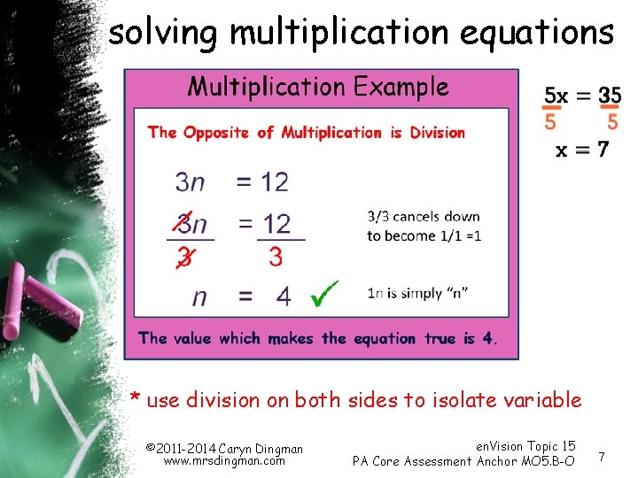 solving multiplication equations * use division on both sides to isolate variable © 2011 solving multiplication equations * use division on both sides to isolate variable © 2011