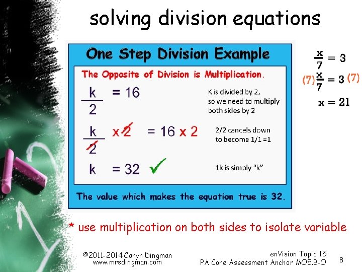solving division equations * use multiplication on both sides to isolate variable © 2011 solving division equations * use multiplication on both sides to isolate variable © 2011