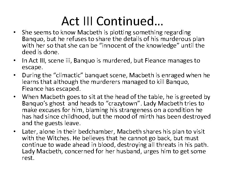 Act III Continued… • She seems to know Macbeth is plotting something regarding Banquo,