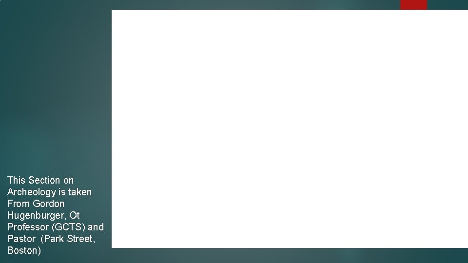 This Section on Archeology is taken From Gordon Hugenburger, Ot Professor (GCTS) and Pastor