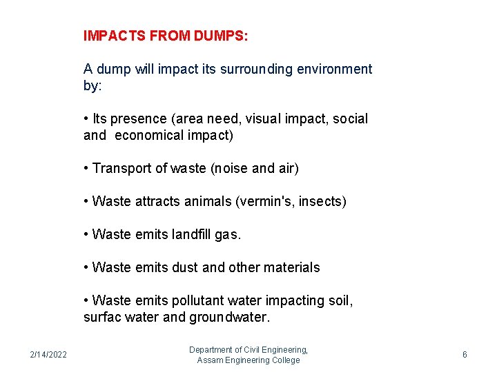 IMPACTS FROM DUMPS: A dump will impact its surrounding environment by: • Its presence