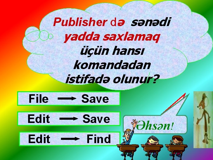 Publisher də sənədi yadda saxlamaq üçün hansı komandadan istifadə olunur? File Save Edit Find