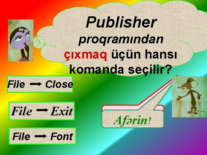 Publisher proqramından çıxmaq üçün hansı komanda seçilir? File Close File Exit File Font Fikirləş!