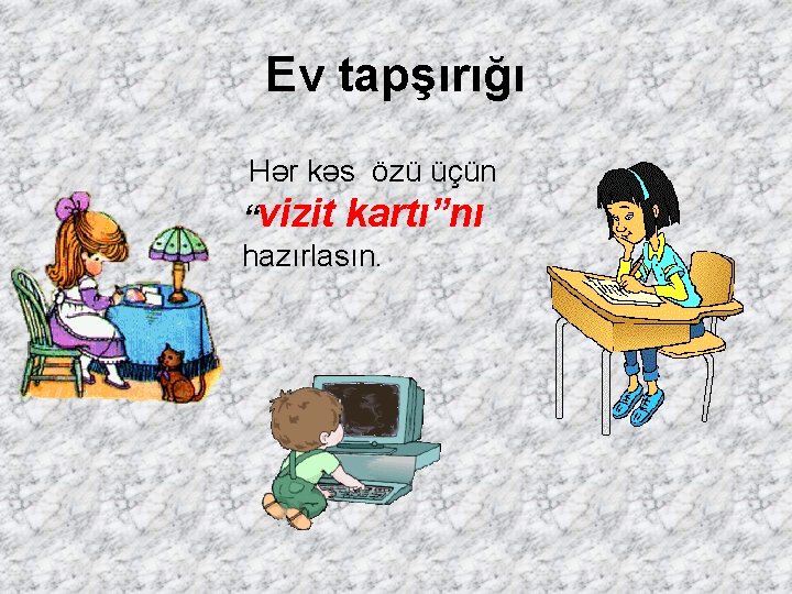 Ev tapşırığı Hər kəs özü üçün “vizit kartı”nı hazırlasın. 
