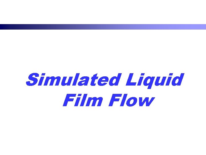 Simulated Liquid Film Flow 