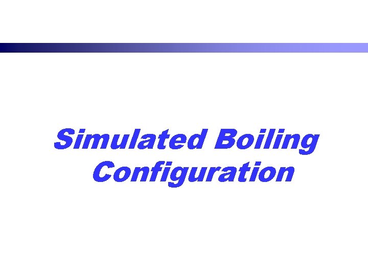 Simulated Boiling Configuration 