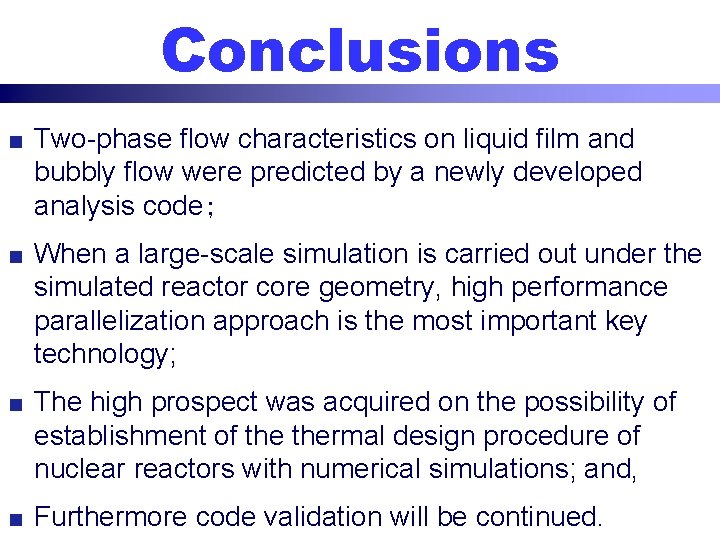 Conclusions Two-phase flow characteristics on liquid film and bubbly flow were predicted by a