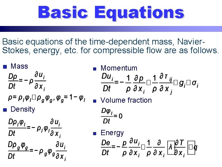 Basic Equations Basic equations of the time-dependent mass, Navier. Stokes, energy, etc. for compressible