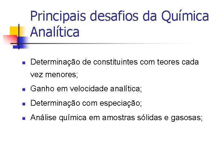 Principais desafios da Química Analítica n Determinação de constituintes com teores cada vez menores;