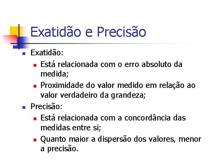 Exatidão e Precisão n n Exatidão: n Está relacionada com o erro absoluto da