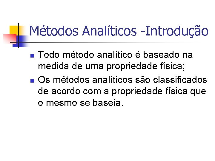 Métodos Analíticos -Introdução n n Todo método analítico é baseado na medida de uma