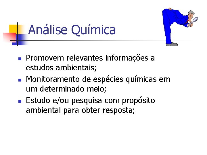 Análise Química n n n Promovem relevantes informações a estudos ambientais; Monitoramento de espécies