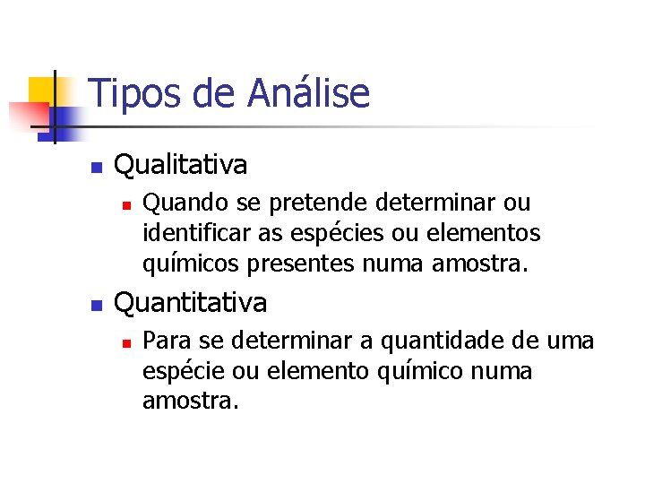 Tipos de Análise n Qualitativa n n Quando se pretende determinar ou identificar as