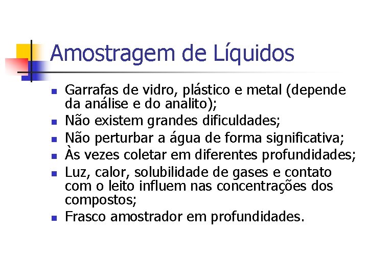 Amostragem de Líquidos n n n Garrafas de vidro, plástico e metal (depende da